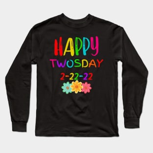 Happy Twosday Tuesday 22nd February 2022 Long Sleeve T-Shirt